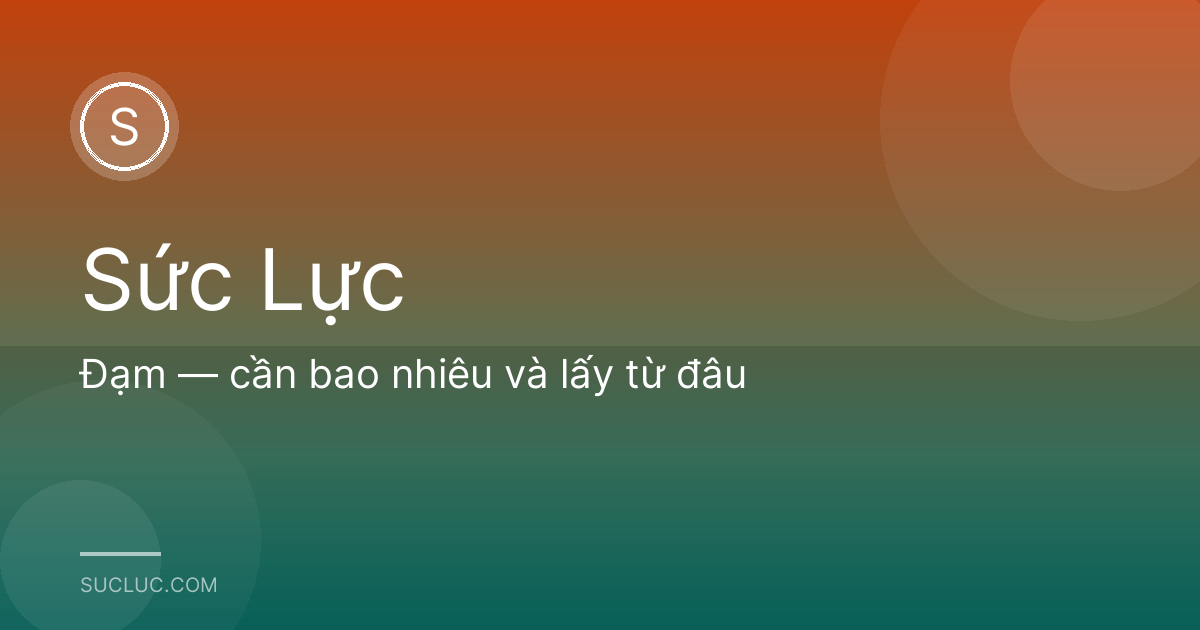Đạm — cần bao nhiêu và lấy từ đâu