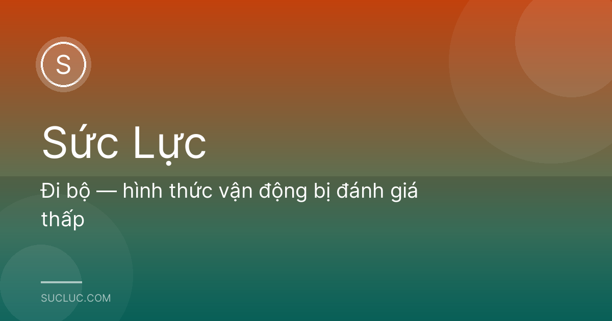 Đi bộ — hình thức vận động bị đánh giá thấp