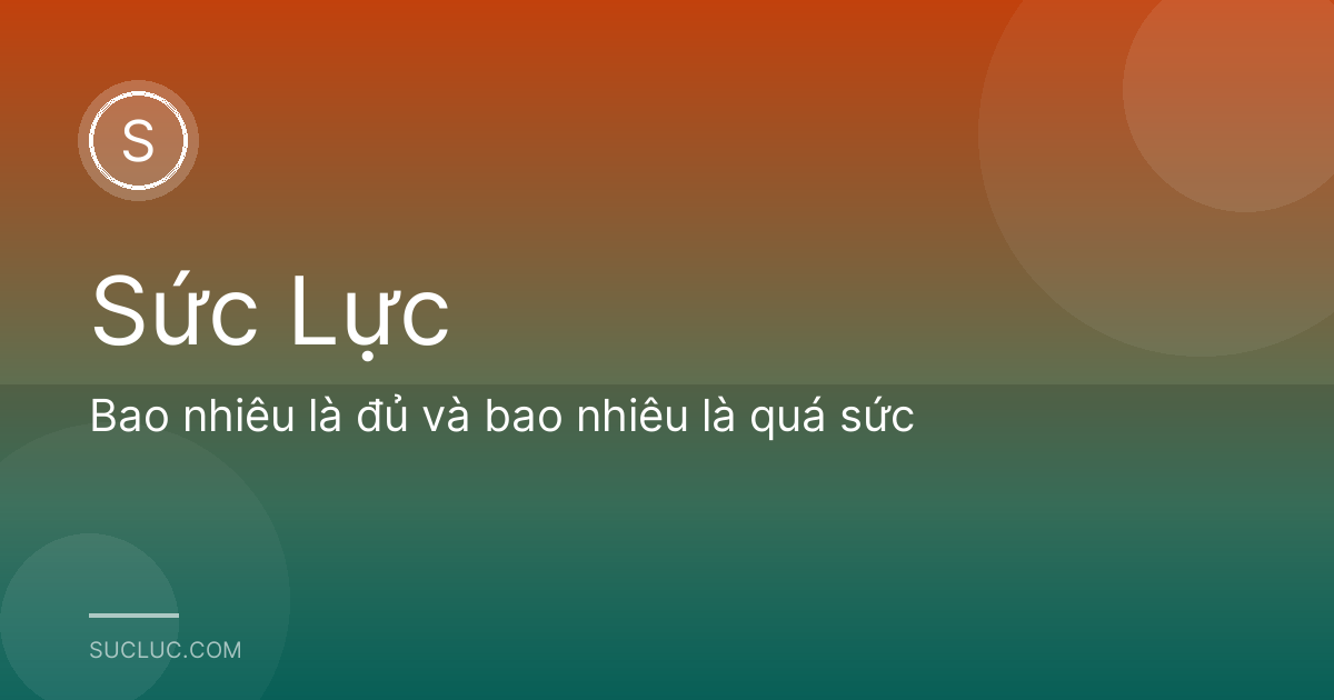 Bao nhiêu là đủ và bao nhiêu là quá sức