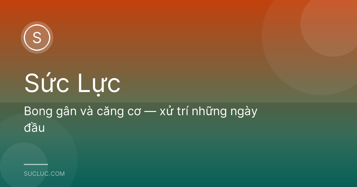Bong gân và căng cơ — xử trí những ngày đầu
