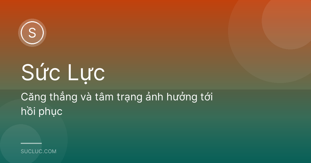 Căng thẳng và tâm trạng ảnh hưởng tới hồi phục