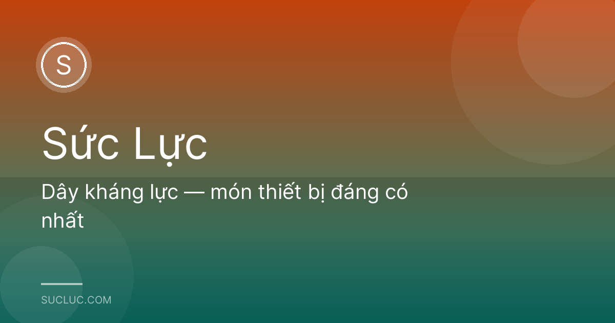 Dây kháng lực — món thiết bị đáng có nhất