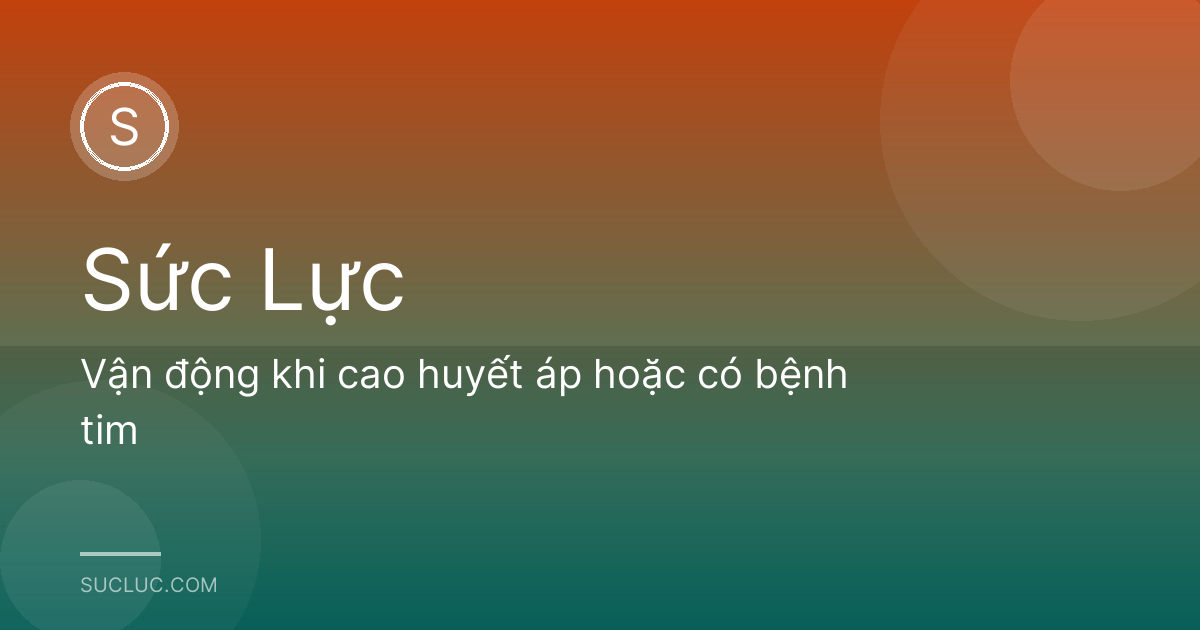 Vận động khi cao huyết áp hoặc có bệnh tim